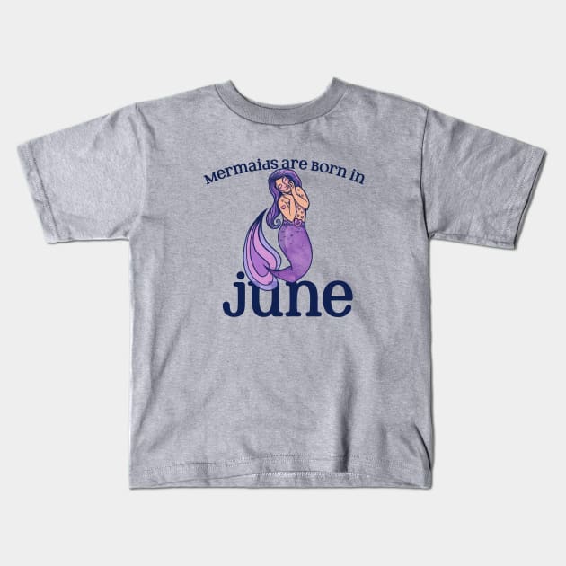 Mermaids are born in JUNE Kids T-Shirt by bubbsnugg